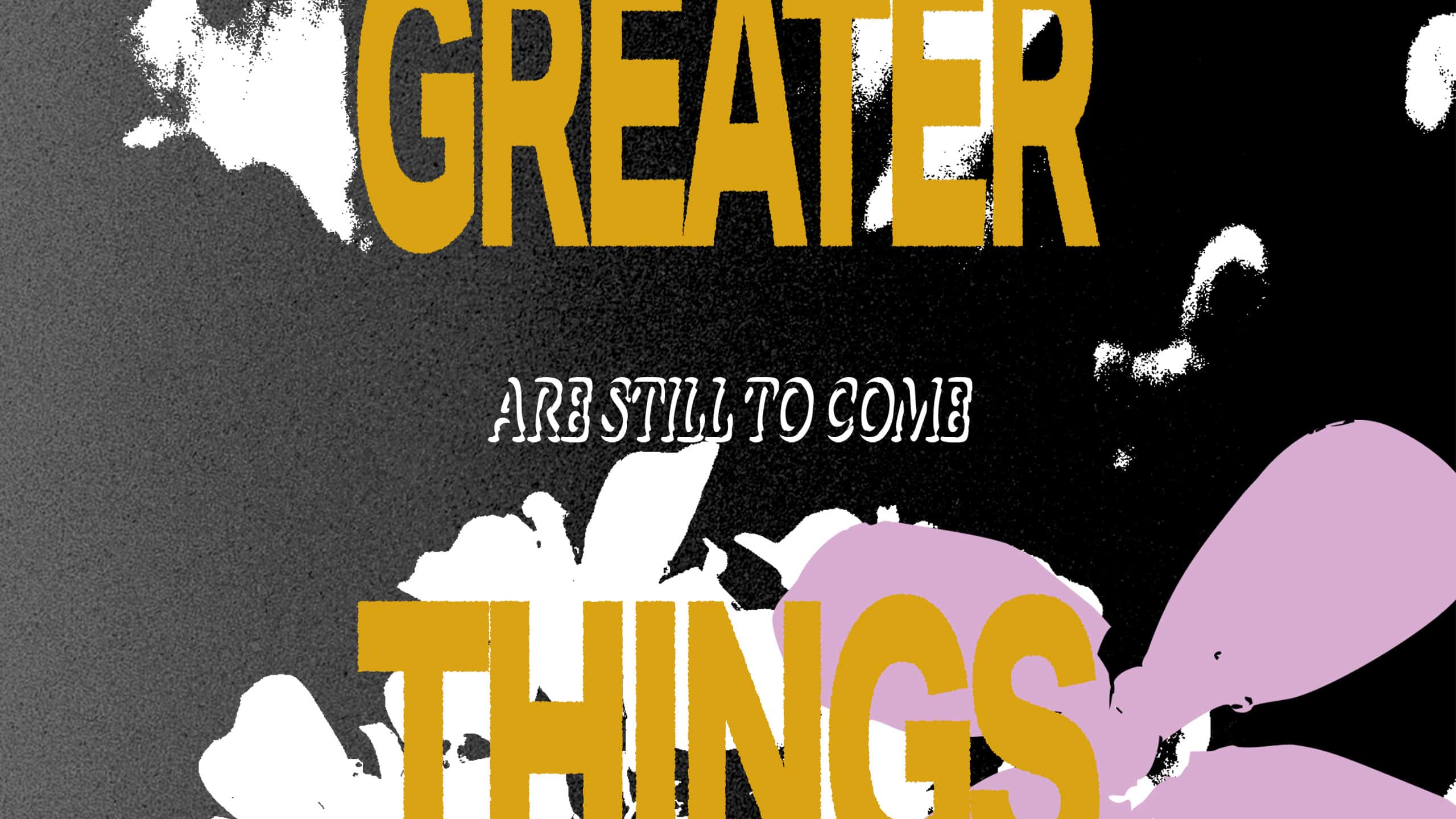 GREATERTHINGS_2560x1440